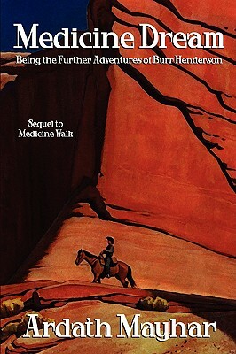 Medicine Dream: Being the Further Adventures of Burr Henderson: A Sequel to Medicine Walk by Ardath Mayhar