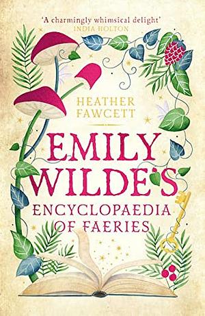 Emily Wilde's Encyclopaedia of Faeries by Heather Fawcett