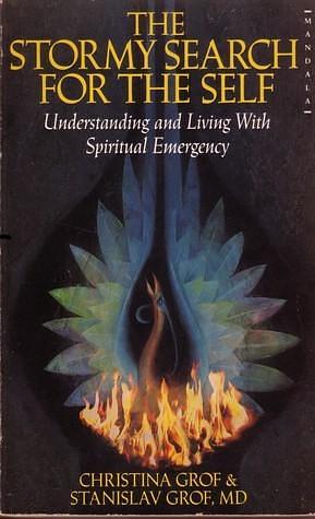 The Stormy Search For The Self: Understanding And Living With Spiritual Emergency by Christina Grof, Christina Grof, Stanislav Grof
