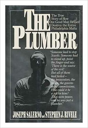 The Plumber: The True Story of How One Good Man Helped Destroy the Entire Philadelphia Mafia by Stephen J. Rivele, Joseph Salerno