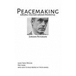 Peacemaking Among Higher Order Primates by Jordan B. Peterson, Leon Trost