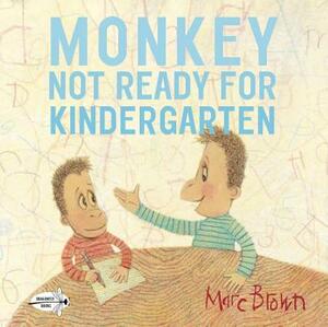 Monkey: Not Ready for Kindergarten by Marc Brown