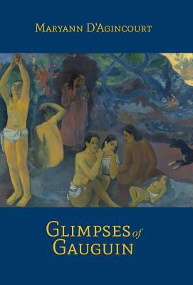 Glimpses of Gauguin by Maryann D'Agincourt