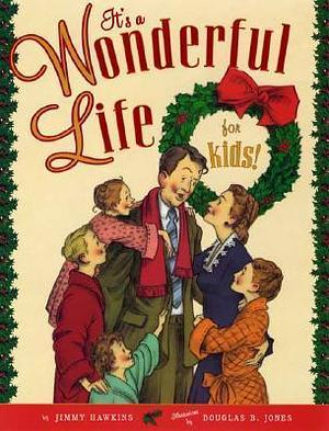 It's a Wonderful Life for Kids by Douglas B. Jones, Jimmy Hawkins