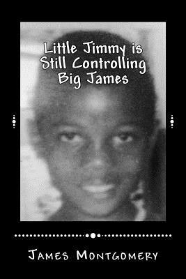 Little Jimmy is Still Controlling Big James by James Montgomery