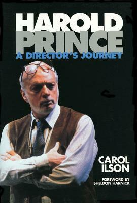 Harold Prince: A Director's Journey by Carol Ilson