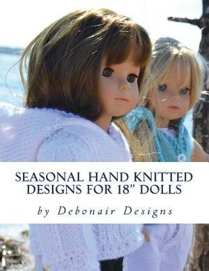 Seasonal Hand Knitted Designs for 18" Dolls: Spring/Summer Collection by Deborah Patterson, Debonair Designs