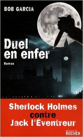 Duel en Enfer : Sherlock Holmes contre Jack L'Eventreur by Bob Garcia