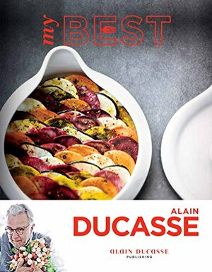 My Best: Alain Ducasse by Alain Ducasse, Valéry Guedes, Pierre Monetta