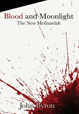 Blood and Moonlight: The New Methuselah by John Byron