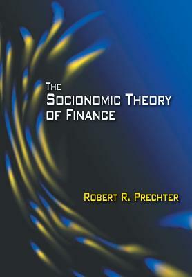 The Socionomic Theory of Finance by Robert R. Prechter