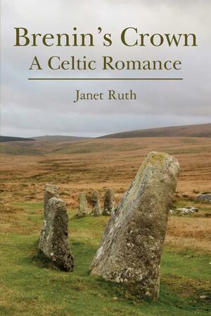 Brenin's Crown: A Celtic Romance by Janet Ruth