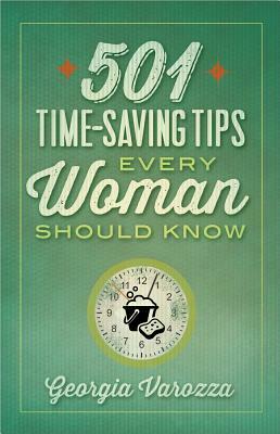 501 Time-Saving Tips Every Woman Should Know by Georgia Varozza