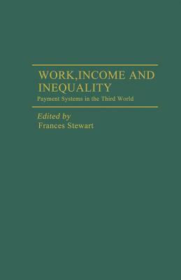 Work, Income and Inequality: Payments Systems in the Third World by Frances Stewart