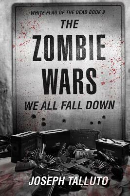 The Zombie Wars: We All Fall Down by Joseph Talluto