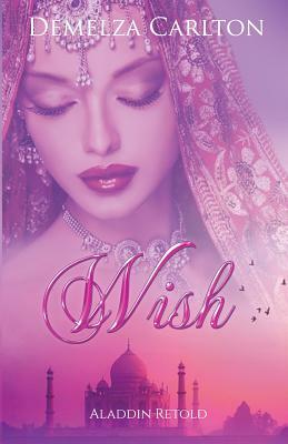 Wish: Aladdin Retold by Demelza Carlton