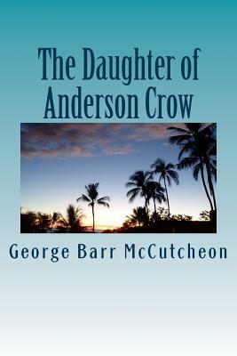 The Daughter of Anderson Crow by George Barr McCutcheon