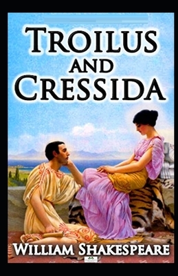 Troilus and Cressida Illustrated by William Shakespeare