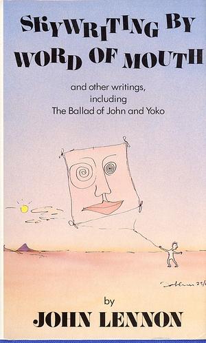 Skywriting by Word of Mouth, and Other Writings, Including The Ballad of John and Yoko by Yoko Ono, John Lennon