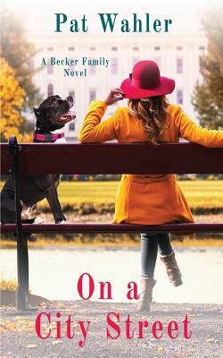 On a City Street: A Becker Family Novel by Pat Wahler