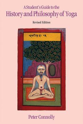 A Student's Guide to the History and Philosophy of Yoga by Peter Connolly