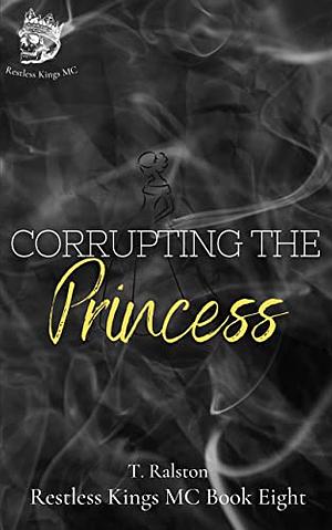 Corrupting the Princess by T. Ralston