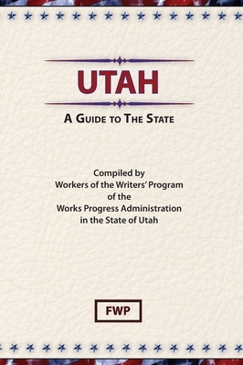 Utah: A Guide To The State by Works Project Administration (Wpa), Federal Writers' Project (Fwp)