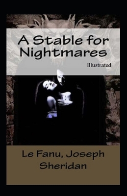 A Stable for Nightmares Illustrated by J. Sheridan Le Fanu