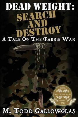Dead Weight: Search and Destroy: A Tale of the Faerie War by M. Todd Gallowglas