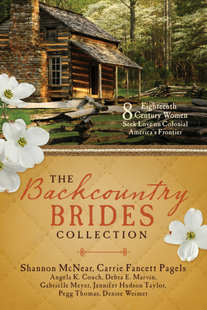 The Backcountry Brides Collection: Eight 18th Century Women Seek Love on Colonial America's Frontier by Gabrielle Meyer, Angela K. Couch, Carla Gade, Debra E. Marvin, Jennifer Hudson Taylor, Denise Weimer, Carrie Fancett Pagels, Pegg Thomas, Shannon McNear