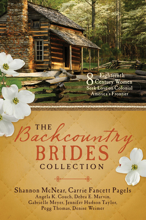 The Backcountry Brides Collection: Eight 18th Century Women Seek Love on Colonial America's Frontier by Gabrielle Meyer, Shannon McNear, Carrie Fancett Pagels, Denise Weimer, Angela K. Couch, Debra E. Marvin, Carla Gade, Pegg Thomas, Jennifer Hudson Taylor