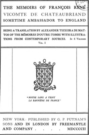 The memoirs of François René, vicomte de Chateaubriand, sometime ambassador to England, Volume 1 of 6 by François-René de Chateaubriand, Alexander Teixeira de Mattos