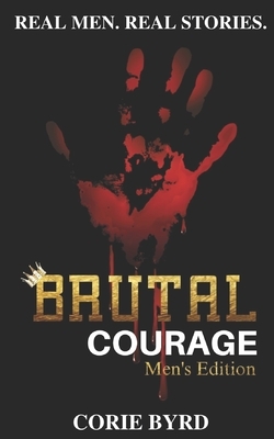 Brutal Courage (Men's Edition) by Corie Byrd
