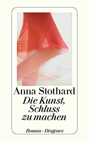 Die Kunst, Schluss zu machen by Anna Stothard