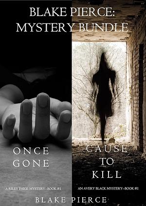 Blake Pierce Mystery Bundle: Cause to Kill / Once Gone by Blake Pierce