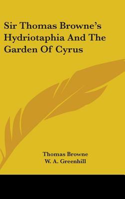 Sir Thomas Browne's Hydriotaphia And The Garden Of Cyrus by Thomas Browne