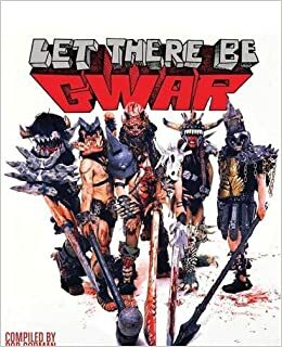 Let There Be GWAR by Roger Gastman, Bob Gorman