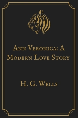 Ann Veronica: A Modern Love Story: Gold Premium Edition by H.G. Wells