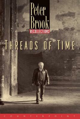 Threads of Time: Recollections by Peter Brook