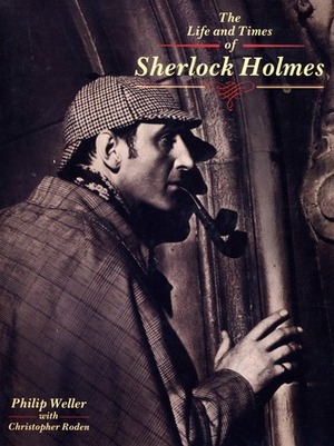 The Life and Times of Sherlock Holmes by Christopher Roden, Philip Weller