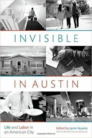 Invisible in Austin: Life and Labor in an American City by Javier Auyero