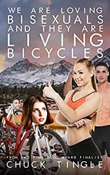 We Are Loving Bisexuals And They Are Living Bicycles by Chuck Tingle