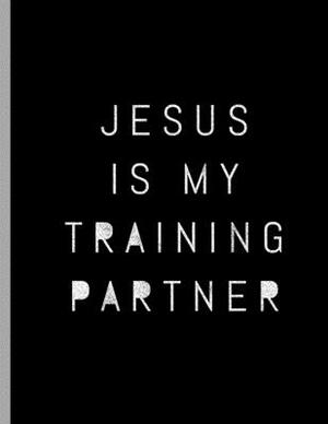 Jesus Is My Training Partner: Inspiring Fitness Religious Christian by Better Me