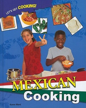 Fun with Mexican Cooking by Karen Ward