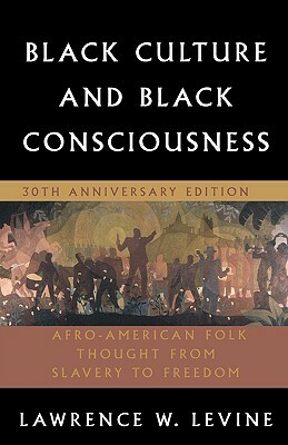 Black Culture and Black Consciousness: Afro-American Folk Thought from Slavery to Freedom by Lawrence W. Levine