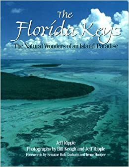 The Florida Keys: The Natural Wonders of an Island Paradise by Jeff Ripple, Bill Keogh