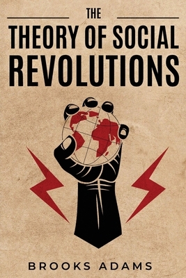 The Theory of Social Revolutions by Brooks Adams