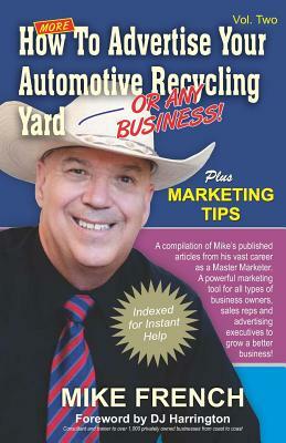 More How to Advertise Your Automotive Recycling Yard: ...Or Any Business by Mike French