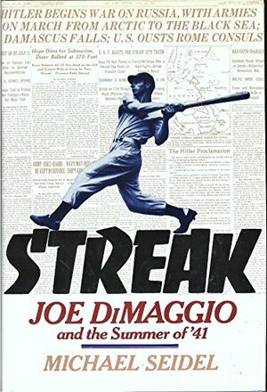 Streak: Joe Di Maggio And The Summer Of '41 by Michael Seidel