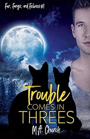 Trouble Comes in Threes by M.A. Church